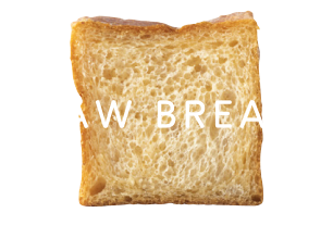 RAW BREAD